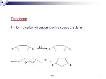 Thiophene 1 – 1,4 – dicarbonyl compound with a source of sulphur lec5.