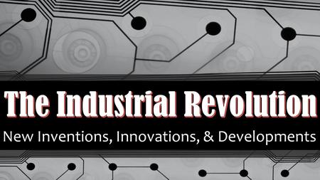 New Inventions, Innovations, & Developments. Development of Steam Engines Early water power involved mills built over fast-moving streams and rivers Early.