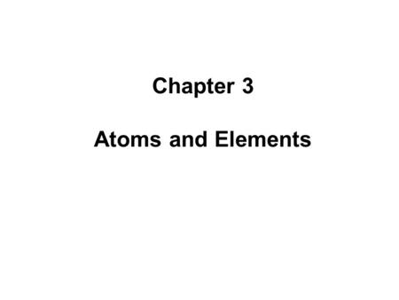 Chapter 3 Atoms and Elements