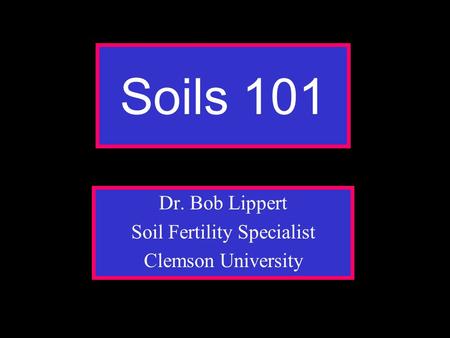 Dr. Bob Lippert Soil Fertility Specialist Clemson University