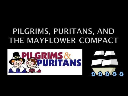  Protestant Christians that were called Pilgrims or Separatists  They were unhappy with the policies of the Church of England  Tried to escape religious.