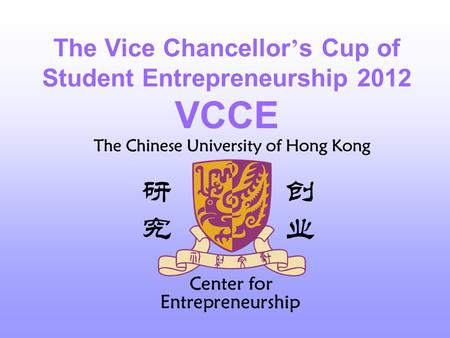 The Vice Chancellor ’ s Cup of Student Entrepreneurship 2012 VCCE.