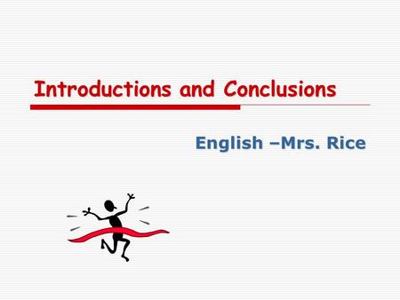 Introductions and Conclusions English –Mrs. Rice.