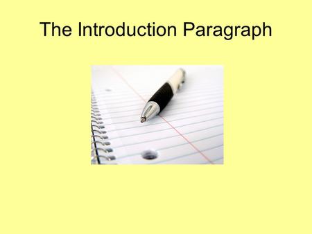 The Introduction Paragraph. Introduction Requirements 1) Begin with a lead- The first sentence should engage the reader.