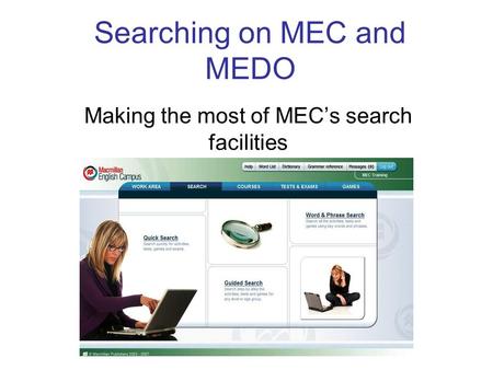 Searching on MEC and MEDO Making the most of MEC’s search facilities.