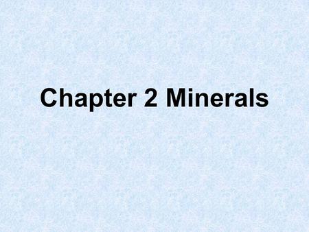 Chapter 2 Minerals.