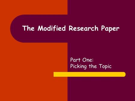 The Modified Research Paper Part One: Picking the Topic.