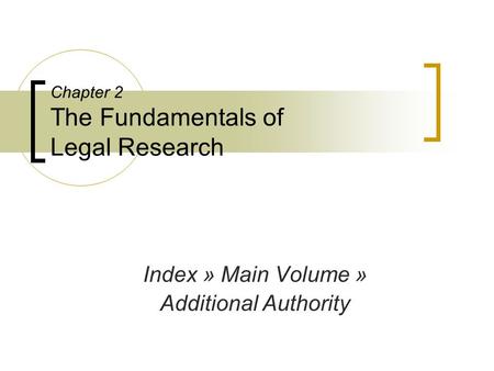 Chapter 2 The Fundamentals of Legal Research Index » Main Volume » Additional Authority.