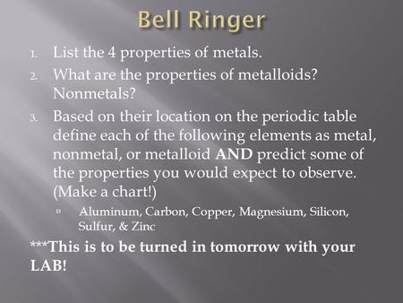 Bell Ringer List the 4 properties of metals.