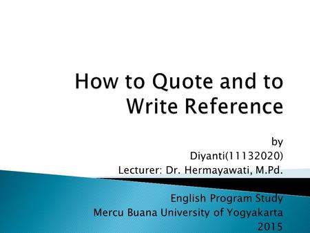 By Diyanti(11132020) Lecturer: Dr. Hermayawati, M.Pd. English Program Study Mercu Buana University of Yogyakarta 2015.