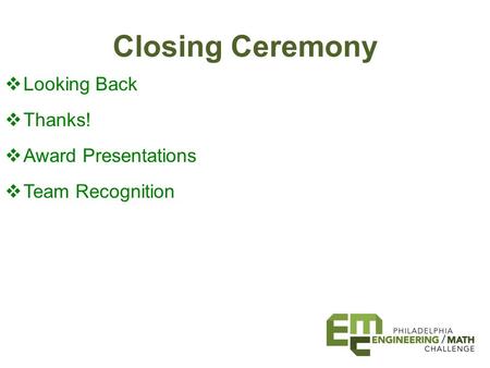 Closing Ceremony  Looking Back  Thanks!  Award Presentations  Team Recognition.