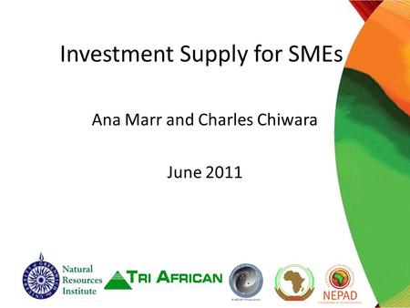 Investment Supply for SMEs Ana Marr and Charles Chiwara June 2011.