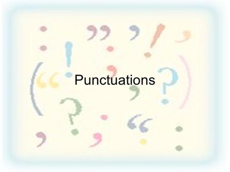 Punctuations.