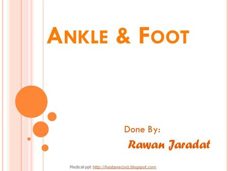 Ankle & Foot Rawan Jaradat Done By: Medical ppt