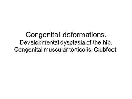 Congenital deformations. Developmental dysplasia of the hip