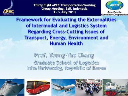 Thirty Eight APEC Transportation Working Group Meeting, Bali, Indonesia 1 – 5 July 2013 Thirty Eight APEC Transportation Working Group Meeting, Bali, Indonesia.