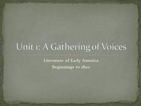 Literature of Early America Beginnings to 1800. “I come again to greet and thank the League; I come again to greet and thank the kindered; I come again.