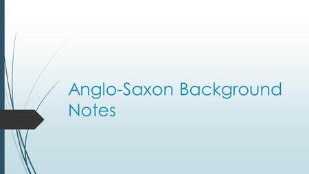 Anglo-Saxon Background Notes. The Britons and the Celts  The first inhabitants of Britain were the Britons and the Celts.  These tall, blonde warriors,