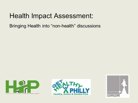 1 Health Impact Assessment: Bringing Health into “non-health” discussions.