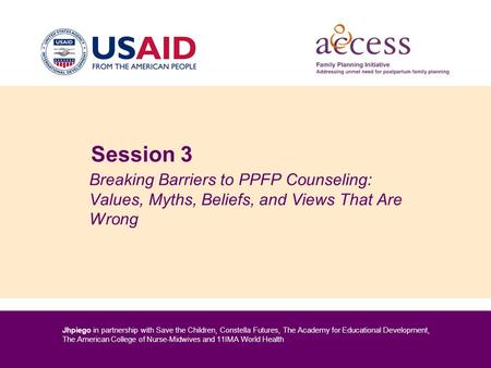 Jhpiego in partnership with Save the Children, Constella Futures, The Academy for Educational Development, The American College of Nurse-Midwives and 11IMA.