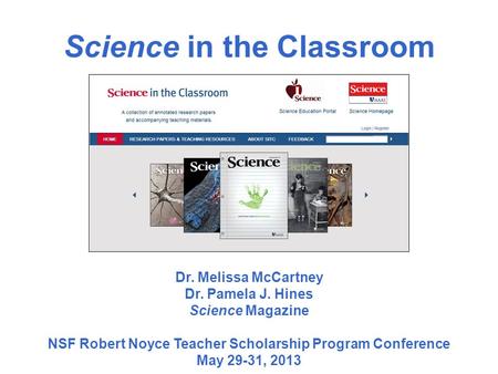 Science in the Classroom Dr. Melissa McCartney Dr. Pamela J. Hines Science Magazine NSF Robert Noyce Teacher Scholarship Program Conference May 29-31,