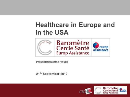 21 th September 2010 Presentation of the results Healthcare in Europe and in the USA.