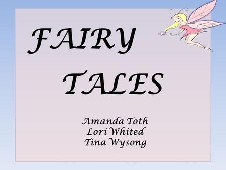 FAIRY TALES Amanda Toth Lori Whited Tina Wysong.