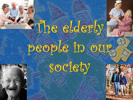 The elderly people in our society. OLD AGE:  In academic terms, we can talk about the “old age” or “senior citizens” when referring to people aged above.