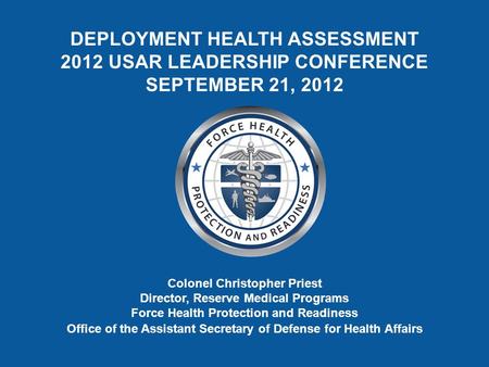 Colonel Christopher Priest Director, Reserve Medical Programs Force Health Protection and Readiness Office of the Assistant Secretary of Defense for Health.