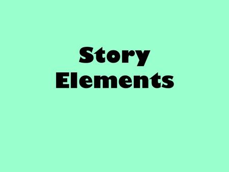 Story Elements This presentation is best shown over several days. There are natural breaks after character and setting, conflict, plot, and theme. (My.