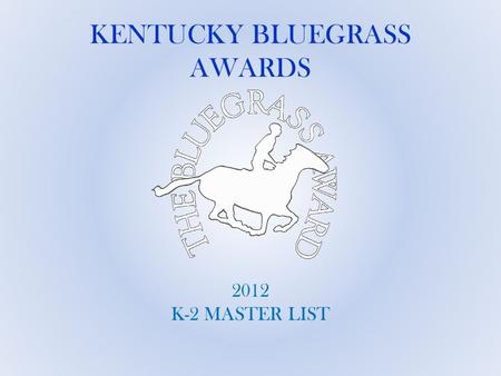 KENTUCKY BLUEGRASS AWARDS 2012 K-2 MASTER LIST.