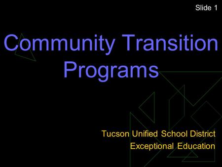 Community Transition Programs Tucson Unified School District Exceptional Education Slide 1.