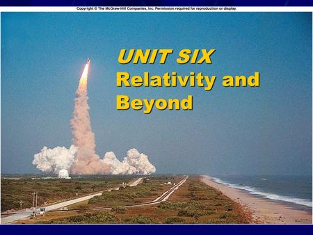 UNIT SIX Relativity and Beyond