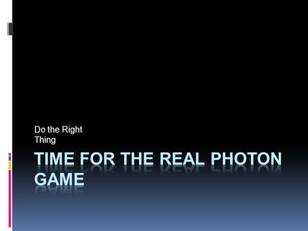 Do the Right Thing. One Version C Gameboard, One Version D Gameboard  Decide at your table which one of you will use Version C and which will use Version.