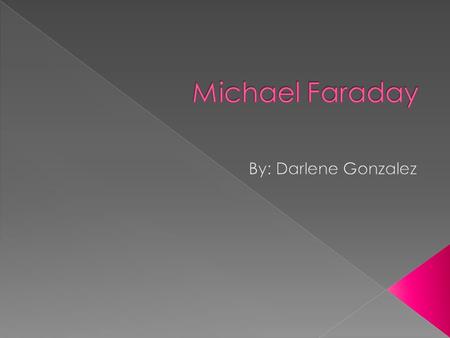  One of a blacksmith's 10 children, Michael Faraday was born on Sept. 22, 1791, in Newington, Surrey. The family soon moved to London, where young Michael.