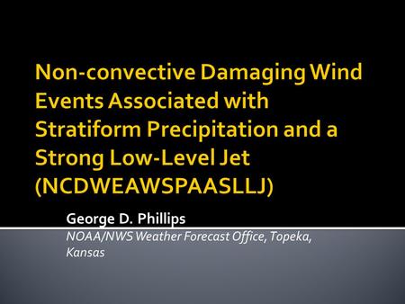 George D. Phillips NOAA/NWS Weather Forecast Office, Topeka, Kansas.