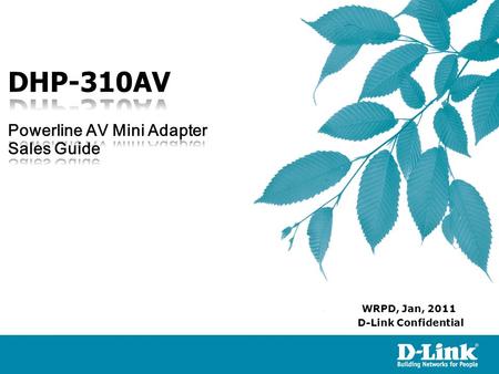 D-Link Confidential WRPD, Jan, 2011. DHP-310AV is a new D-Link Powerline solution compliant HomePlugAV data transmission speeds of up to 200Mbps. This.