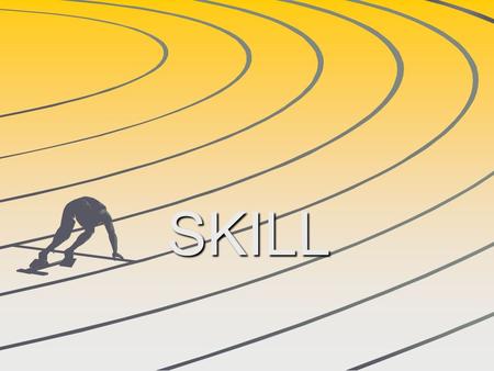 SKILL. Lesson Objectives To understand the differences between skill and ability. Be able to recognise the types of skills and abilities world class performers.