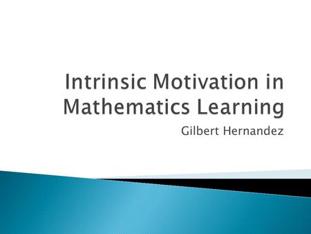 Gilbert Hernandez.  Motivational decline  “Motivation declines across childhood through adolescence… the motivation to learn math exhibits the most.