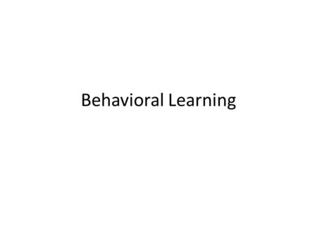 Behavioral Learning. What is Behaviorism? The study of observable behavior and the role of the environment as a determinant of behavior.