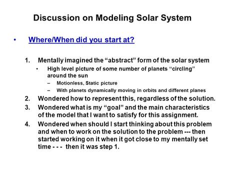 Discussion on Modeling Solar System Where/When did you start at? 1.Mentally imagined the “abstract” form of the solar system High level picture of some.