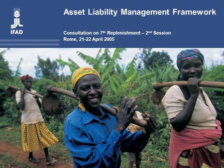 The rural rural poor poor toovercome poverty enabling Asset Liability Management Framework Consultation on 7 th Replenishment – 2 nd Session Rome, 21-22.