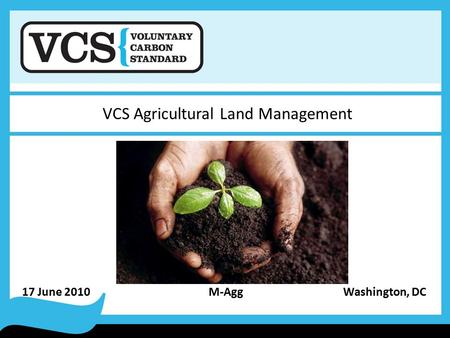 17 June 2010 M-Agg Washington, DC VCS Agricultural Land Management.