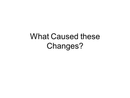 What Caused these Changes?. BrainPOP Jr. | Science | Learn about Fast Land ChangesBrainPOP Jr. | Science | Learn about Fast Land Changes.