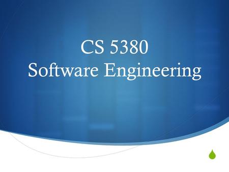  CS 5380 Software Engineering. Course Description  This course will survey software engineering methods and processes, including requirements, architecture,