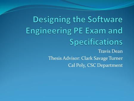 Travis Dean Thesis Advisor: Clark Savage Turner Cal Poly, CSC Department.