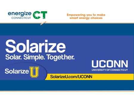 Time to Go Solar with Solarize U Gain energy independence Have more disposable income Increase the value of your home, but not property taxes State Sponsored.