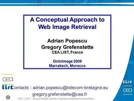 1 LIST – DTSI – Service Réalité virtuelle, Cognitique et Interfaces sensorielles A Conceptual Approach to Web Image Retrieval Adrian Popescu Gregory Grefenstette.