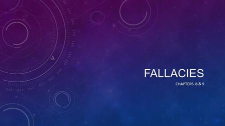 FALLACIES CHAPTERS 8 & 9. DEDUCTIVE REASONING From general to specific; have a law, premise, or principle Insert a specific fact or event regarding that.