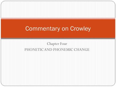 Chapter Four PHONETIC AND PHONEMIC CHANGE Commentary on Crowley.